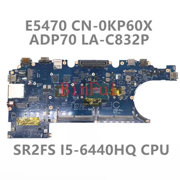 CN-0KP60X 0KP60X KP60X дънна Платка За лаптоп, Latitude E5470 5470 дънна Платка ADP70 LA-C832P С процесор I5-6440HQ 100% Напълно тестван